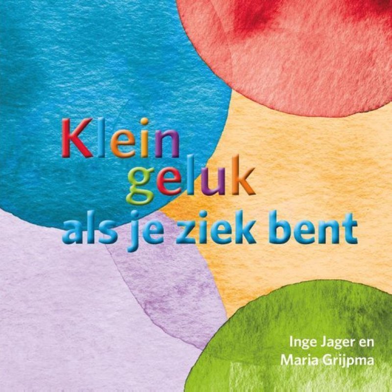 Klein geluk als je ziek bent - | Boek | Inge Jager, Maria Grijpma